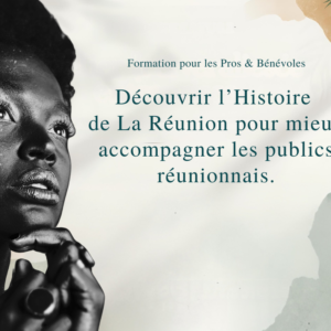 Module 1 : Découvrir l'histoire de La Réunion pour mieux accompagner les publics réunionnais.