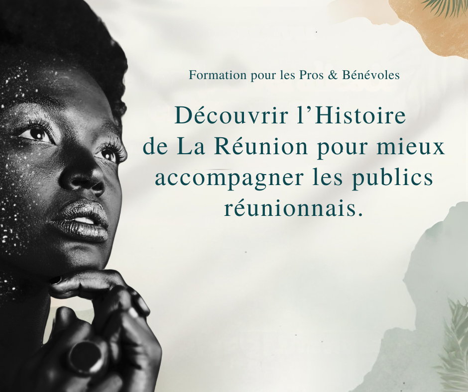 Module 1 : Découvrir l'histoire de La Réunion pour mieux accompagner les publics réunionnais.