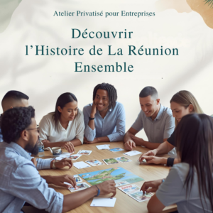 Atelier privatisé pour Entreprises : Découvrir l’Histoire de La Réunion Ensemble